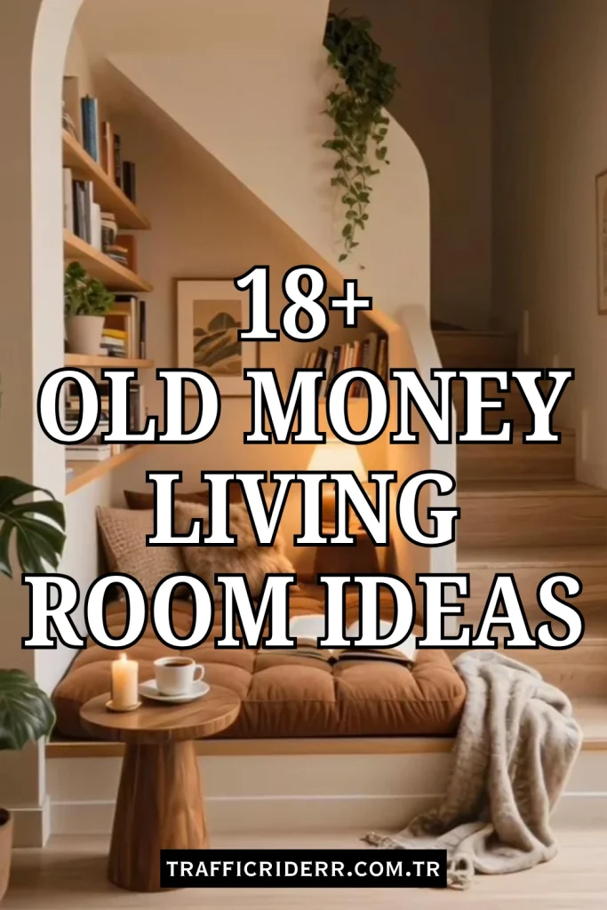 20 Old Money Living Room Ideas for a Timeless and Elegant Home 3 Old Money Living Room